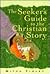 The Seeker's Guide to the Christian Story (Seeker Series (Loyola Pr))