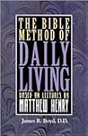 The Bible Method of Daily Living: Based on Lectures by Matthew Henry