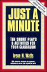 Just a Minute: Ten Short Plays & Activities for Your Classroom Just a Minute: Ten Short Plays & Activities for Your Classroom