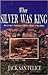 When Silver Was King: Arizona's Silver King Mining Days, Historical Highlights and Human Interest Portraits