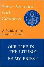 Serve the Lord With Gladness: Basic Reflections on the Eucharist and the Priesthood : Our Life in the Liturgy, Be My Priest (Paperback)