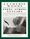 Lutherie Woods & Steel String Guitars: A Guide to Tonewoods With a Compilaition of Repair & Construction Techniques