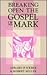 Breaking Open the Gospel of Mark by Gerard P. Weber