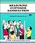 Measuring Customer Satisfaction (A Fifty-Minute Series Book)