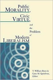 Public Morality, Civic Virtue, and the Problem of Modern Liberalism (Paperback)