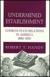 Undermined Establishment: Church-state Relations in America 1880-1920 (Studies in Church & State)
