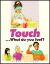 Touch-- What Do You Feel? (First Science Books Series)
