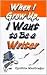 When I Grow Up, I Want To Be A Writer by Cynthia MacGregor When I Grow Up, I Want To Be A Writer by Cynthia MacGregor
