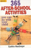 365 After-School Activities You Can Do With Your Child (Paperback)