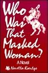 Who Was That Masked Woman? by Noretta Koertge