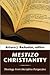 Mestizo Christianity: Theology from the Latino Perspective