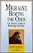 Migraine: Beating The Odds:...