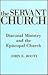 The Servant Church: Diaconal Ministry and the Episcopal Church