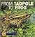 From Tadpole to Frog (Start to Finish)