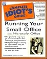 The Complete Idiot's Guide to Running Your Small Office With Microsoft Office