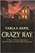 Crazy Ray: A Story of Manic...