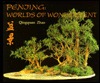 Penjing: Worlds of Wonderment: A Journey Exploring an Ancient Chinese Art and Its History, Cultural Background, and Aesthetics (Hardcover)