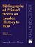 Bibliography of Printed Works on London History to 1939 by Heather Creaton