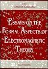 ESSAYS ON THE FORMAL ASPECTS OF ELECTROMAGNETIC THEORY ESSAYS ON THE FORMAL ASPECTS OF ELECTROMAGNETIC THEORY