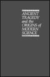 Ancient Tragedy and the Origins of Modern Science (Philosophical Explorations)