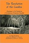 The Revolution of Candles: Christians in the Revolution of the German Democratic Republic The Revolution of Candles: Christians in the Revolution of the German Democratic Republic