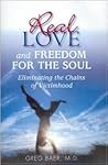 Real Love and Freedom for the Soul: Eliminating the Chains of Victimhood Real Love and Freedom for the Soul: Eliminating the Chains of Victimhood