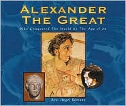 Alexander the Great : Who Conquered the World by the Age of 32 (Historical Figures Ser.)