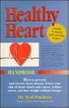 Healthy Heart Handbook: How to Prevent and Reverse Heart Disease, Lower Your Risk of Heart Attack and Cancer, Reduce Stress, Lose Weight Without Hunger
