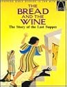 The Bread and the Wine: The Story of the Last Supper (Arch Book)