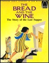 The Bread and the Wine: The Story of the Last Supper (Arch Book)