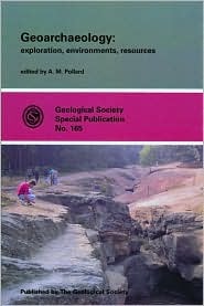Geoarchaeology: Exploration, Environments, Resources (Geological Society Special Publication, No. 165) (Geological Society Special Publication, No. 165)