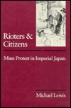 Rioters and Citizens: Mass Protest in Imperial Japan (Volume 24) (Center for Japanese Studies, UC Berkeley)
