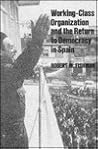 Working-Class Organization and the Return to Democracy in Spain