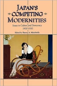 Japan's Competing Modernities: Issues in Culture and Democracy, 1900-1930 (Paperback)