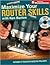 Maximize Your Router Skills with Ken Burton by Kenneth Burton