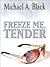 Freeze Me, Tender