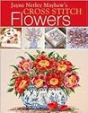 Jayne Netley Mayhew's Cross Stitch Flowers (Jayne Netley Mayhew's Cross Stitch)