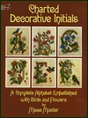 Charted Decorative Initials: A Complete Alphabet Embellished With Birds and Flowers (Dover Needlework Series)