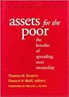 Assets for the Poor: The Benefits of Spreading Asset Ownership (Ford Foundation Series on Asset Building) Assets for the Poor: The Benefits of Spreading Asset Ownership (Ford Foundation Series on Asset Building)