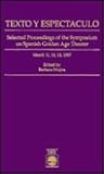 Texto Y Espectaculo: Selected Proceedings of the Symposium on Spanish Golden Age Theater