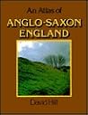 An Atlas Of Anglo-Saxon England