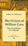 The Fiction of William Gass: The Consolation of Language (A Chicago Classic) The Fiction of William Gass: The Consolation of Language (A Chicago Classic)