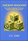 Ancient Masonry: The Spiritual Meaning of Masonic Degrees, Rituals, and Symbols