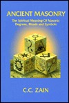Ancient Masonry: The Spiritual Meaning of Masonic Degrees, Rituals, and Symbols