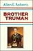 Brother Truman by Allen E. Roberts
