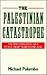 The Palestinian Catastrophe: The 1948 Expulsion of a People from Their Homeland