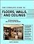The Complete Guide to Floors, Walls, and Ceilings: A Comprehensive Do-It-Yourself Handbook