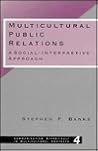 Multicultural Public Relations: A Social-Interpretive Approach (Communicating Effectively in Multicultural Contexts) Multicultural Public Relations: A Social-Interpretive Approach (Communicating Effectively in Multicultural Contexts)