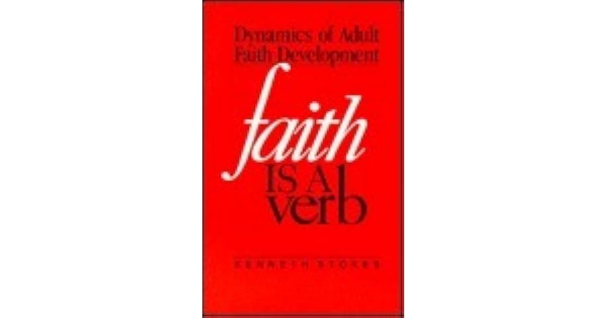 Faith Is A Verb Dynamics Of Adult Faith Development by Stokes