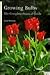 Growing Bulbs: The Complete...